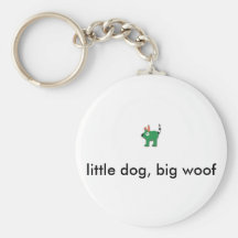Woof, little dog, big woof keychains
