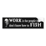 Work and Fishing bumper stickers