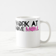 Work at Home Mom Coffee Mug