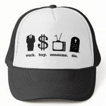 work buy consume die trucker hats