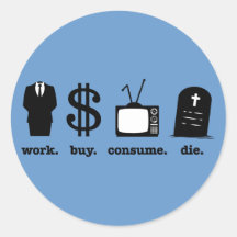 work buy consume die round stickers