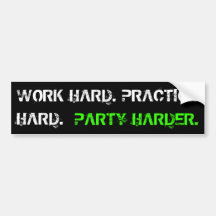WORK HARD. PRACTICE HARD., PARTY HARDER. BUMPER STICKERS
