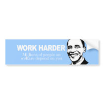 WORK HARDER - Millions of people on welfare depend Bumper Stickers