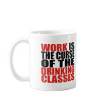 Work is the Curse of the Drinking Classes Coffee Mug