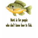 Work or Fish t-shirts
