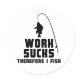 Work Sucks Therefore I Fish Round Stickers