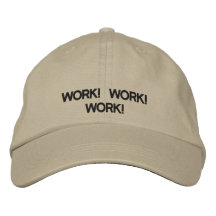 WORK! WORK! WORK! Hat Embroidered Baseball Caps