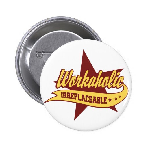 Workaholic Irreplaceable Pin