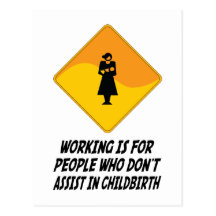 Working Is For People Who Don't Assist in Childbir Postcards