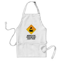 Working Is For People Who Don't Collect Trains Aprons
