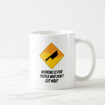 Working Is For People Who Don't Cut Meat Coffee Mug