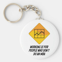 Working Is For People Who Don't Do an MBA Keychains