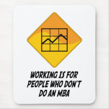Working Is For People Who Don't Do an MBA Mouse Mats