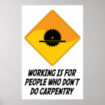 Working Is For People Who Don't Do Carpentry Poster