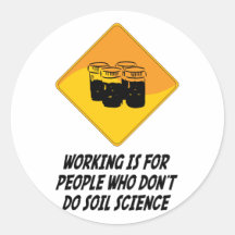 Working Is For People Who Don't Do Soil Science Round Stickers