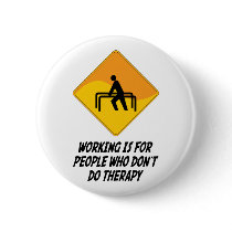 Working Is For People Who Don't Do Therapy Pinback Buttons