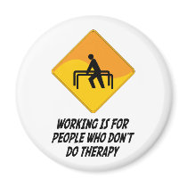 Working Is For People Who Don't Do Therapy Fridge Magnet