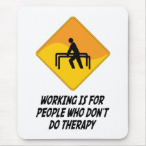 Working Is For People Who Don't Do Therapy Mouse Pad
