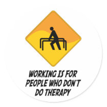 Working Is For People Who Don't Do Therapy Round Sticker