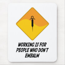 Working Is For People Who Don't Embalm Mouse Mat