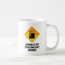 Working Is For People Who Don't Engineer Mugs