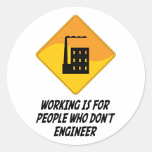 Working Is For People Who Don't Engineer Round Stickers