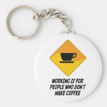 Working Is For People Who Don't Make Coffee Key Chain