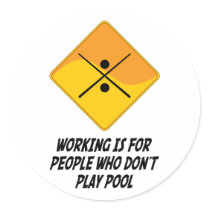 Working Is For People Who Don't Play Pool Round Sticker