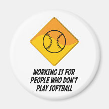 Working Is For People Who Don't Play Softball Magnets