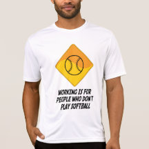 Working Is For People Who Don't Play Softball T Shirt