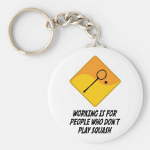 Working Is For People Who Don't Play Squash Keychains
