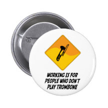 Working Is For People Who Don't Play Trombone Button