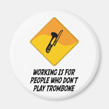 Working Is For People Who Don't Play Trombone Magnets