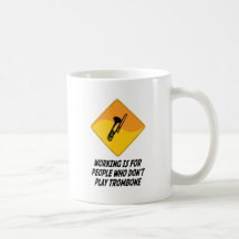 Working Is For People Who Don't Play Trombone Coffee Mug