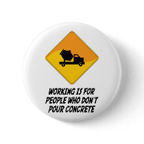 Working Is For People Who Don't Pour Concrete Pins