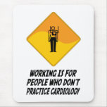 Working Is For People Who Don't Practice Cardiolog Mouse Mats