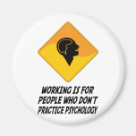 Working Is For People Who Don't Practice Psycholog Refrigerator Magnets