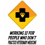 Working Is For People Who Don't Practice Veterinar t-shirts