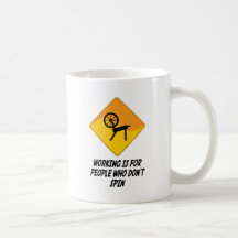 Working Is For People Who Don't Spin Coffee Mugs