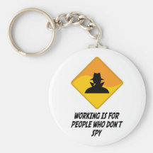 Working Is For People Who Don't Spy Keychains