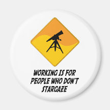 Working Is For People Who Don't Stargaze Fridge Magnet