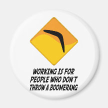 Working Is For People Who Don't Throw a Boomerang Fridge Magnet