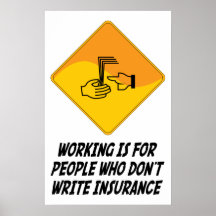 Working Is For People Who Don't Write Insurance Posters
