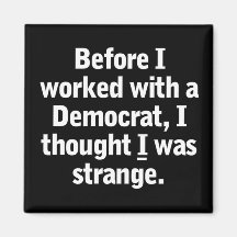 Working with a Democrat Refrigerator Magnets