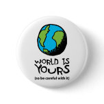 WORLD IS YOURS (so be careful with it) Pin