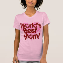 World's BEST Mom T Shirts