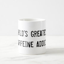 World's Greatest Caffeine Addict Coffee Mugs