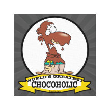 WORLDS GREATEST CHOCOHOLIC CARTOON STRETCHED CANVAS PRINTS