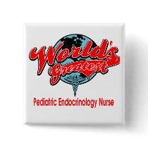 World's Greatest Pediatric Endocrinology Nurse Button