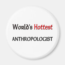 Worlds Hottest Anthropologist Fridge Magnet